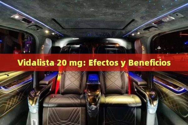 Vidalista 20 mg: Efectos y Beneficios - Viagra:¿Cuál Elegir?