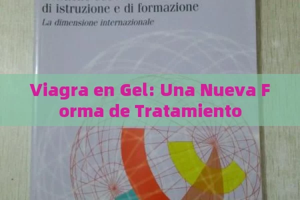 Viagra en Gel: Una Nueva Forma de Tratamiento - Viagra:¿Cuál Elegir?