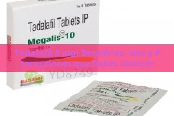 Tadalafil 5 mg: Beneficios, Uso y Precauciones que Debes Conocer - Viagra:¿Cuál Elegir?