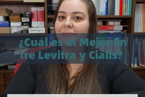 ¿Cuál es el Mejor Entre Levitra y Cialis? Una Comparación Completa - Viagra:¿Cuál Elegir?