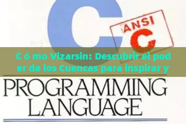 C ó mo Vizarsin: Descubrir el poder de los Cuencas para inspirar y transformar - Viagra:¿Cuál Elegir?