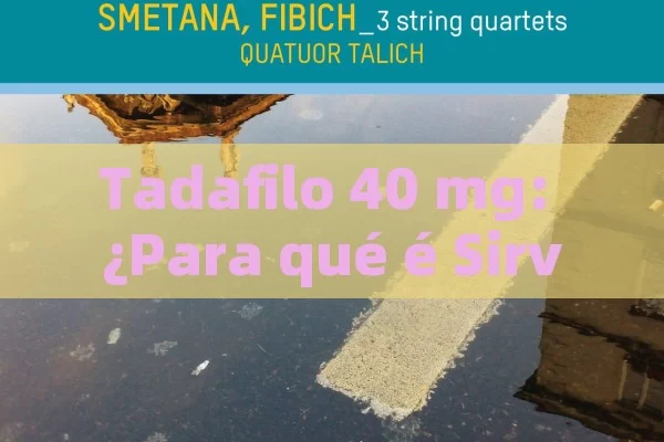 Tadafilo 40 mg: ¿Para qué é Sirve y c ó mo funciona? - Viagra:¿Cuál Elegir?