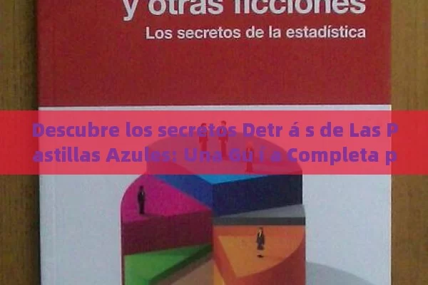 Descubre los secretos Detr á s de Las Pastillas Azules: Una Gu í a Completa para Entender y Utilizarlas - Viagra:¿Cuál Elegir?