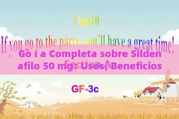 Go í a Completa sobre Sildenafilo 50 mg: Usos, Beneficios y Precauciones que deben conocer - Viagra:¿Cuál Elegir?