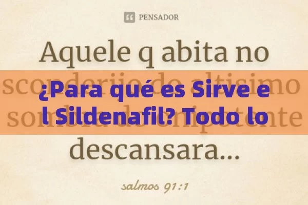 ¿Para qué es Sirve el Sildenafil? Todo lo que debo saber Sobre está medicació n. . - Viagra:¿Cuál Elegir?